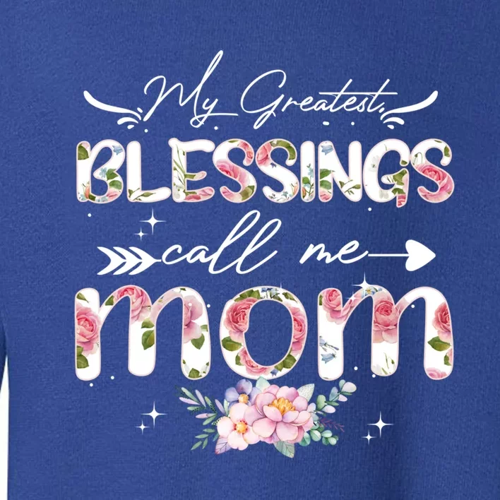 My Greatest Blessings Call Me Mom Funny Floral Grandma Gift Toddler Sweatshirt