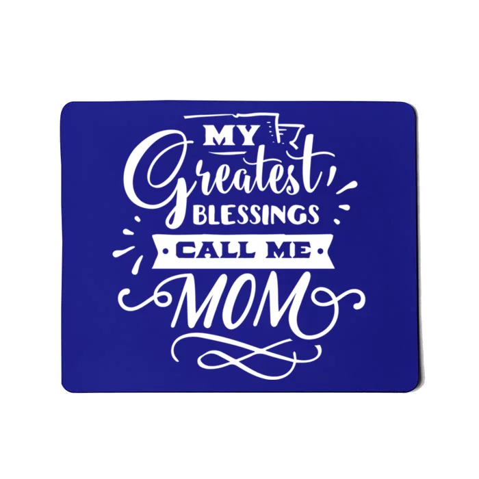 My Greatest Blessings Call Me Mom For Mommy Mothers Day Gift Mousepad