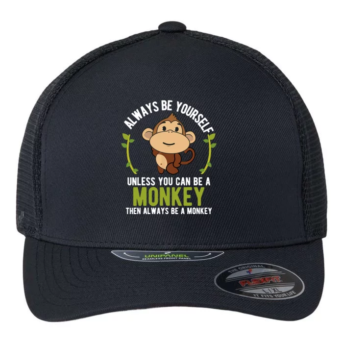 Monkey Gift Be Yourself Unless Be A Monkey Flexfit Unipanel Trucker Cap