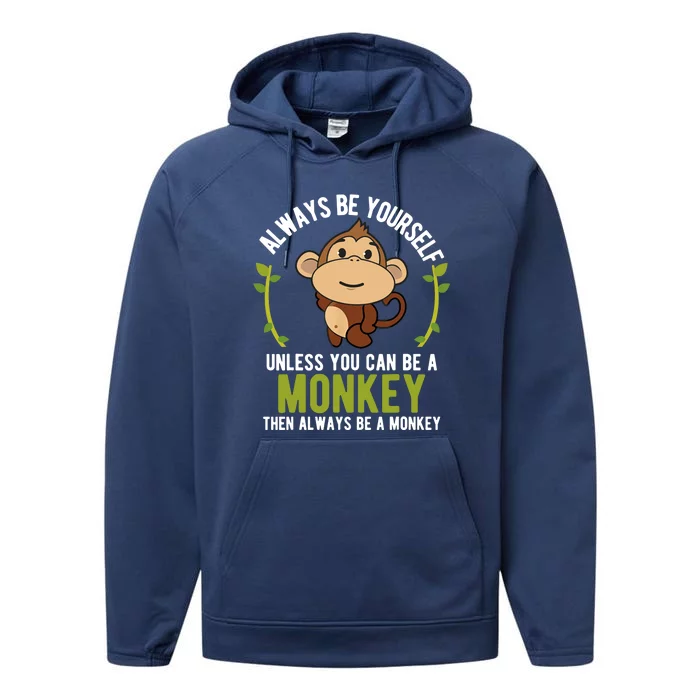 Monkey Gift Be Yourself Unless Be A Monkey Performance Fleece Hoodie