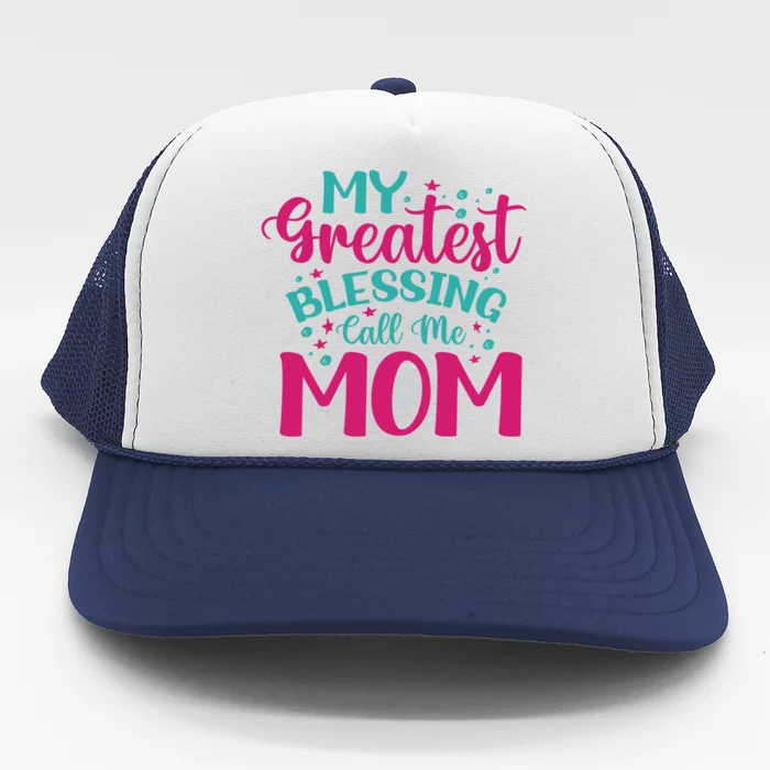 My Greatest Blessing Call Me Mom Gift Trucker Hat