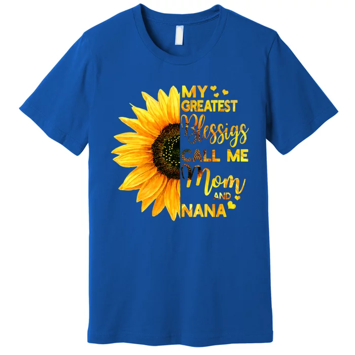 My Greatest Blessings Call Me Mom And Nana Family Sunflower Gift Premium T-Shirt