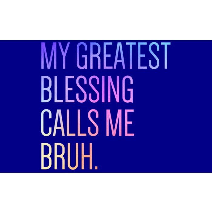 My Greatest Blessing Calls Me Bruh Dad Mom Life Gift Bumper Sticker