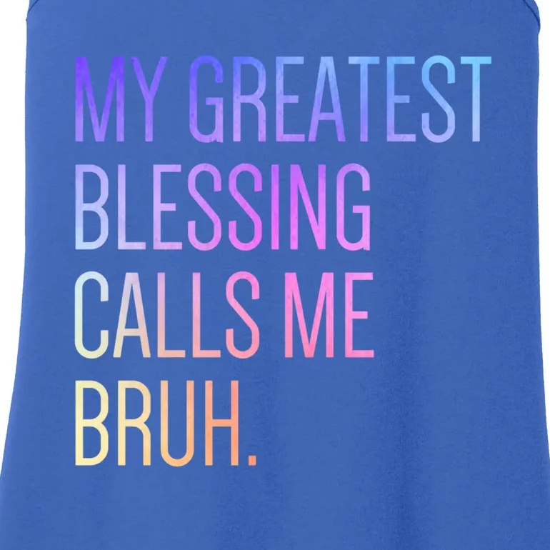 My Greatest Blessing Calls Me Bruh Dad Mom Life Gift Ladies Essential Tank