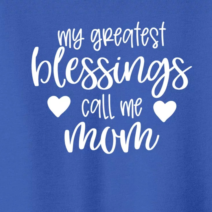 My Greatest Blessings Call Me Mom Mother's Day Gift Her Gift Toddler T-Shirt