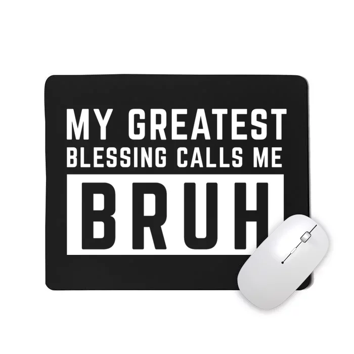 My Greatest Blessing Calls Me Bruh Funny Tee Mousepad