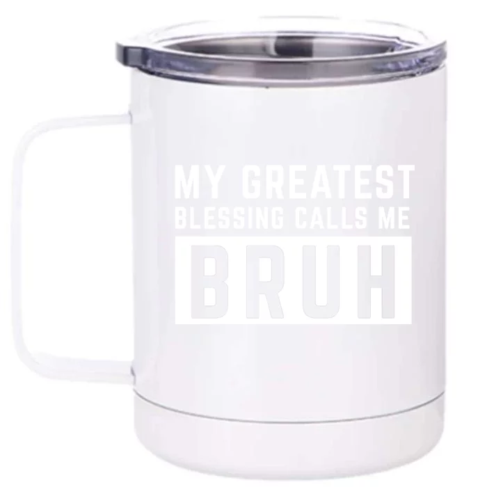 My Greatest Blessing Calls Me Bruh Funny Tee Front & Back 12oz Stainless Steel Tumbler Cup