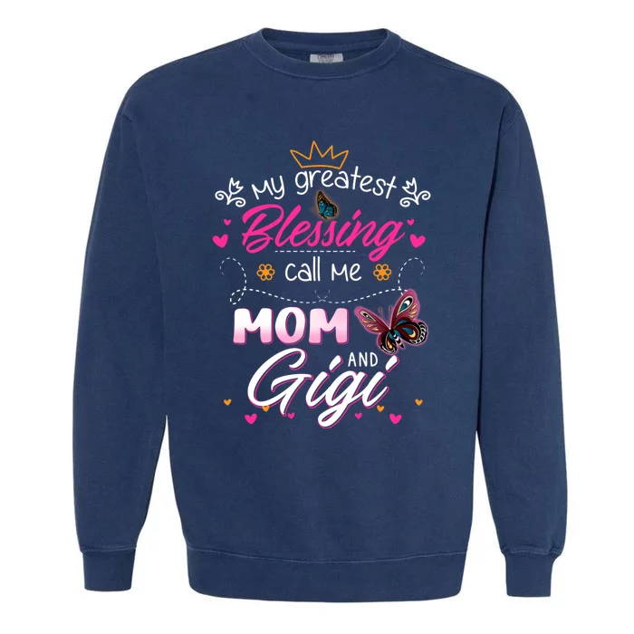 My Greatest Blessing Call Me Mom And Gigi Cool Gift Garment-Dyed Sweatshirt