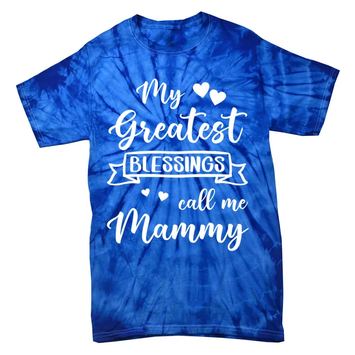 My Greatest Blessings Call Me Mammy Gift Tie-Dye T-Shirt