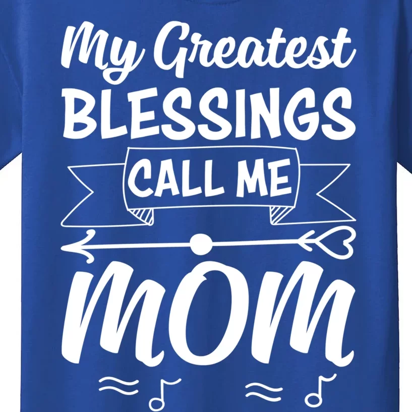 My Greatest Blessing Call Me Mom Mothers Day For Mommy Great Gift Kids T-Shirt