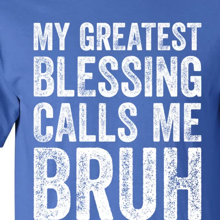 My Greatest Blessing Calls Me Bruh Gift Tall T-Shirt