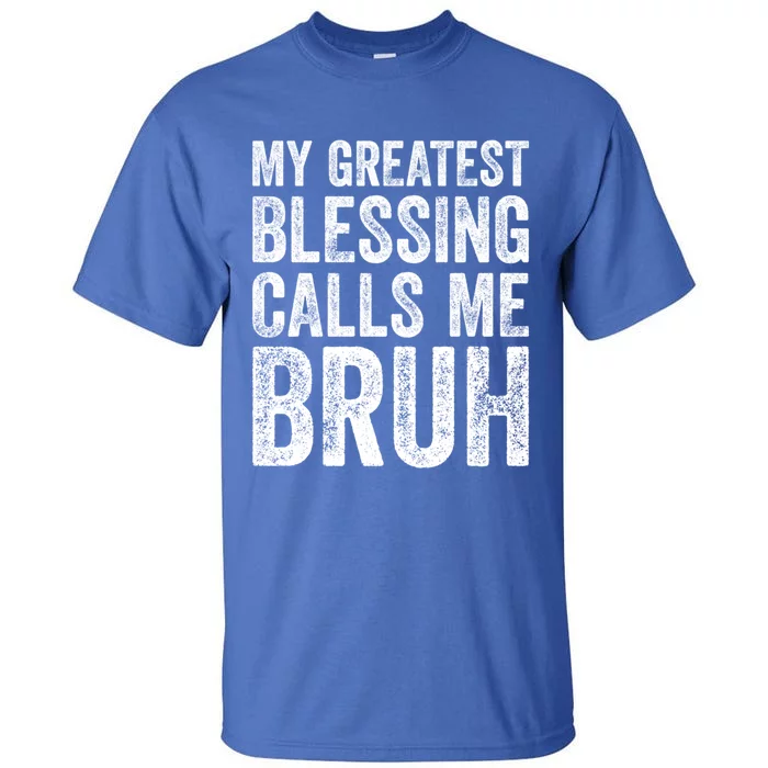 My Greatest Blessing Calls Me Bruh Gift Tall T-Shirt