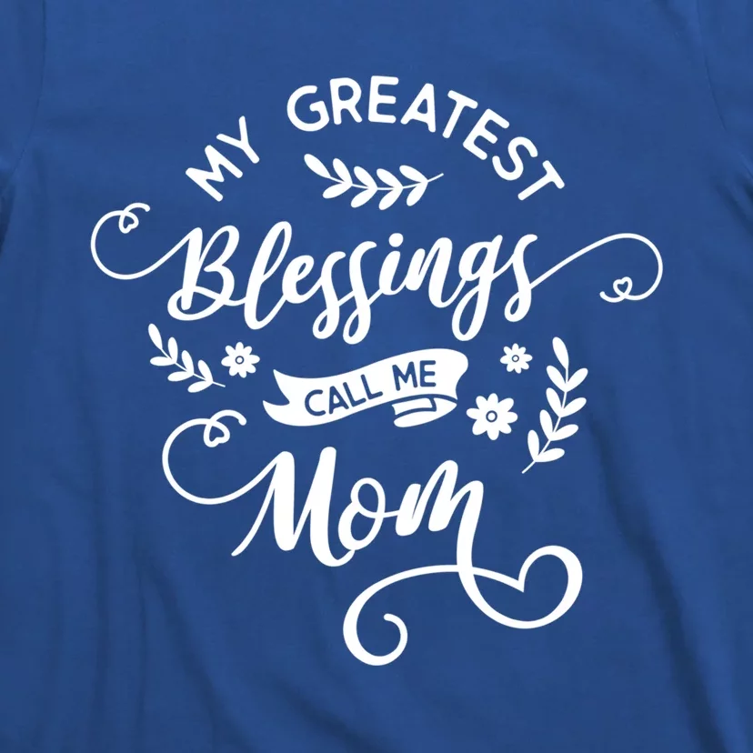 My Greatest Blessings Call Me Mom Happy Mothers Day Gift T-Shirt