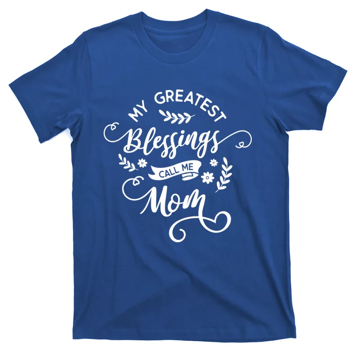 My Greatest Blessings Call Me Mom Happy Mothers Day Gift T-Shirt