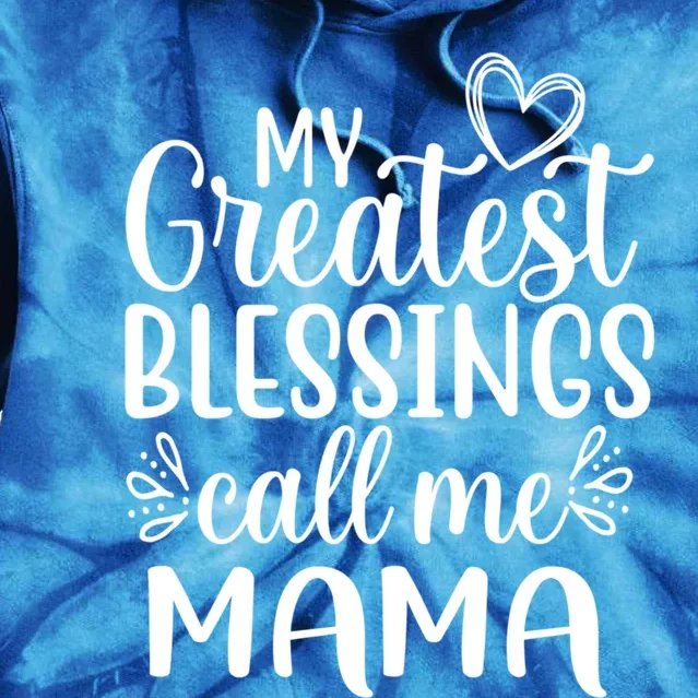 My Greatest Blessings Call Me Mama Mother Mom Cool Gift Tie Dye Hoodie