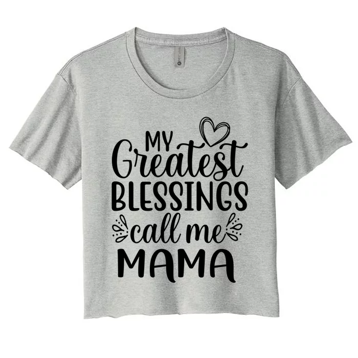 My Greatest Blessings Call Me Mama Mother Mom Cool Gift Women's Crop Top Tee