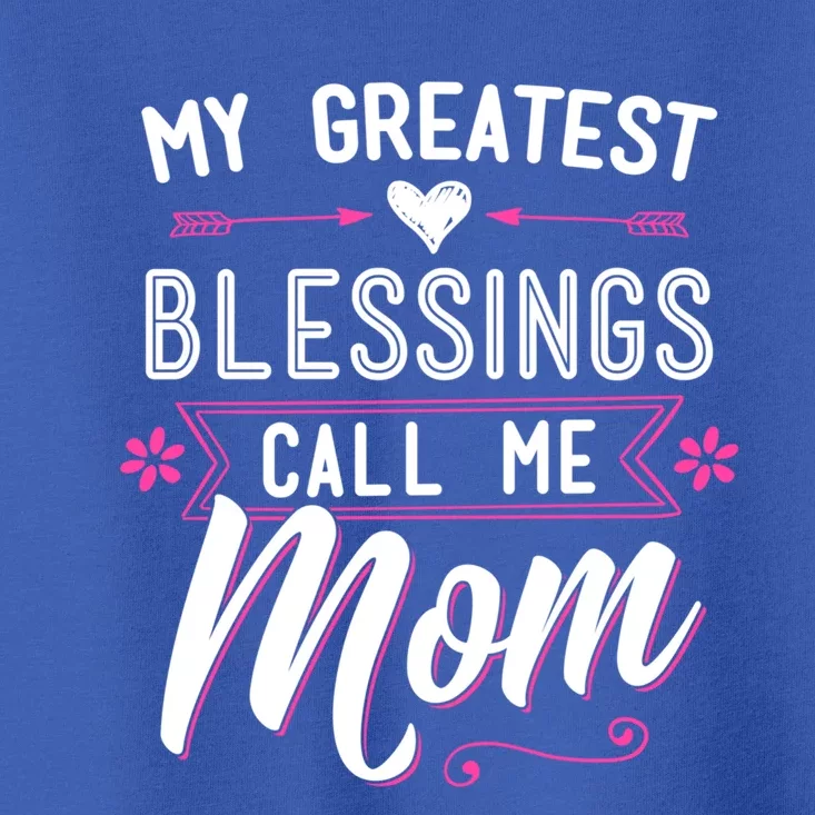 My Greatest Blessings Call Me Mom Gift Baptism Mother's Day Gift Toddler T-Shirt