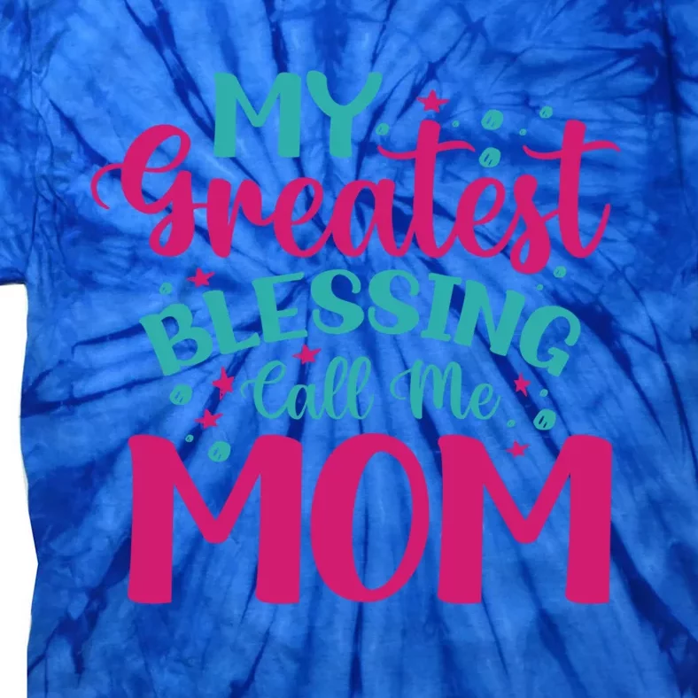 My Greatest Blessing Call Me Mom Cool Gift Tie-Dye T-Shirt