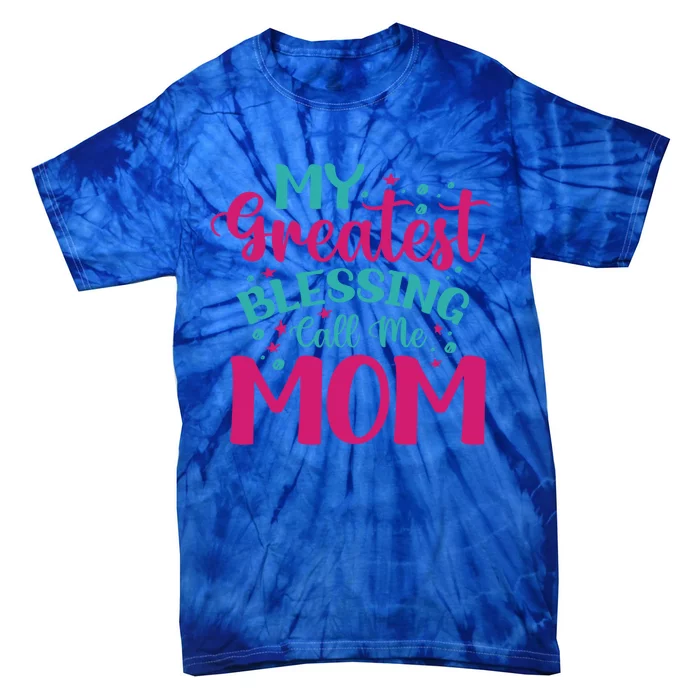 My Greatest Blessing Call Me Mom Cool Gift Tie-Dye T-Shirt