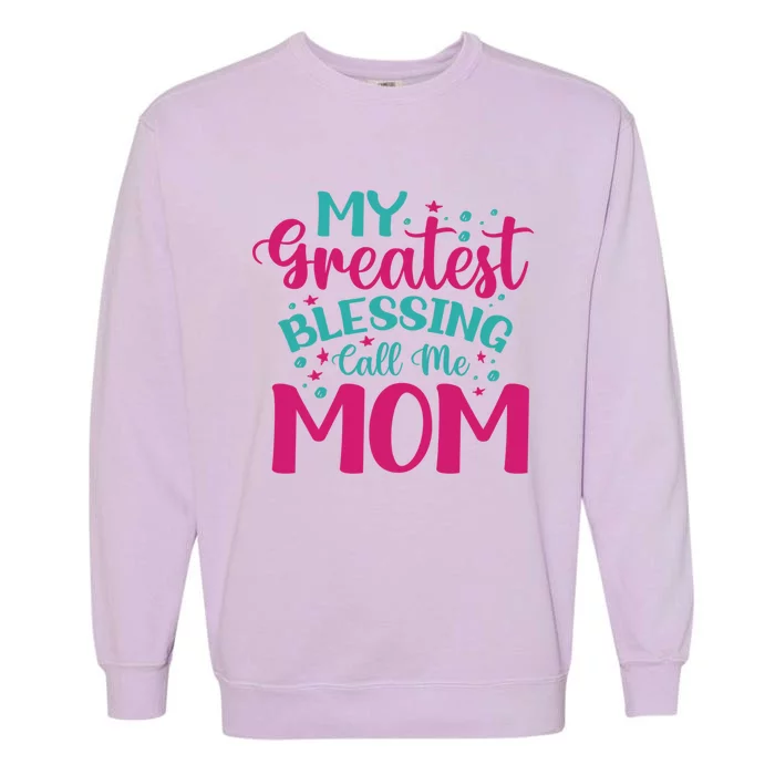 My Greatest Blessing Call Me Mom Cool Gift Garment-Dyed Sweatshirt