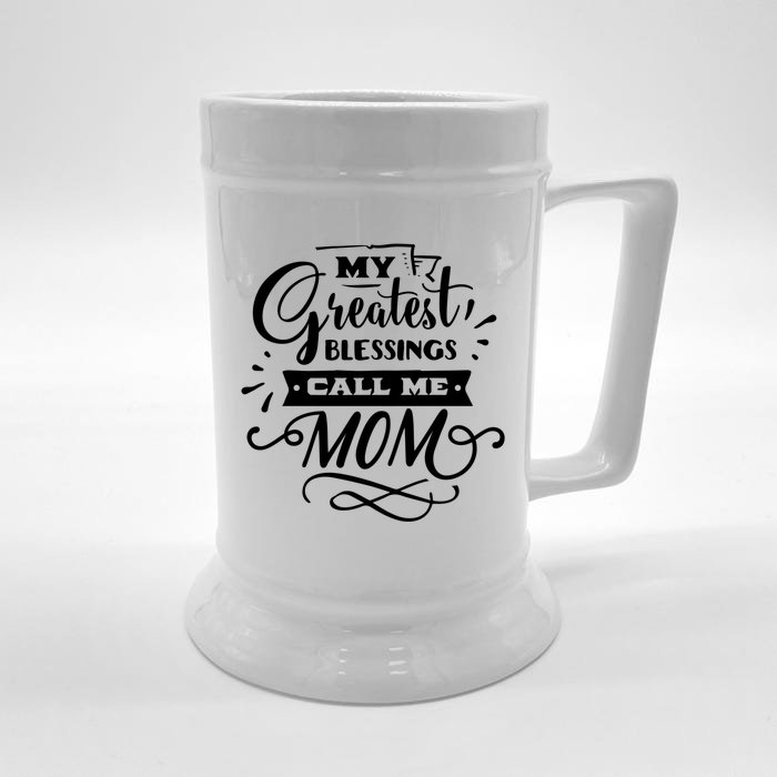 My Greatest Blessings Call Me Mom For Mommy Mothers Day Meaningful Gift Front & Back Beer Stein