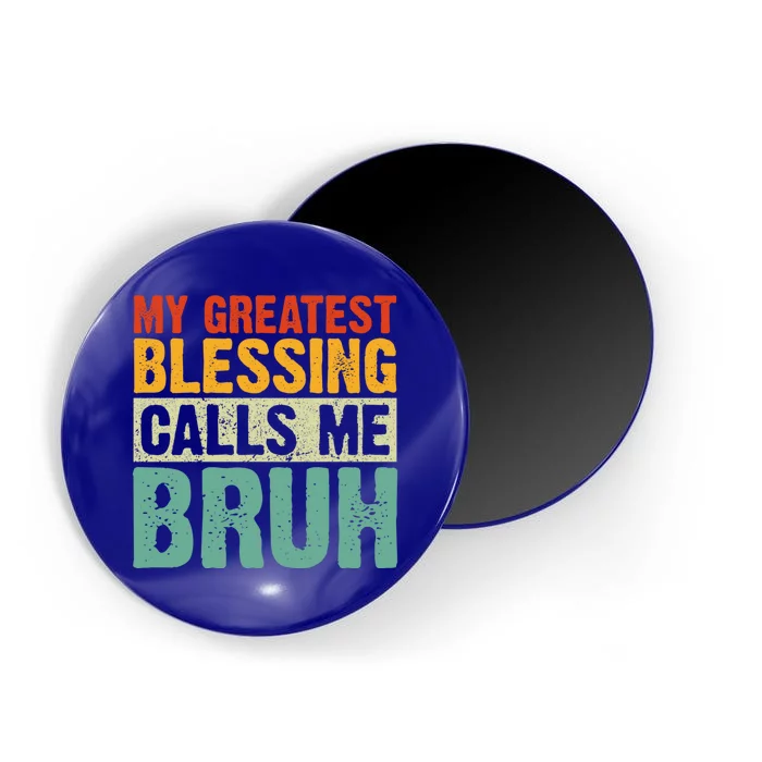 My Greatest Blessing Calls Me Bruh Dad Mom Funny Fathers Day Meaningful Gift Magnet