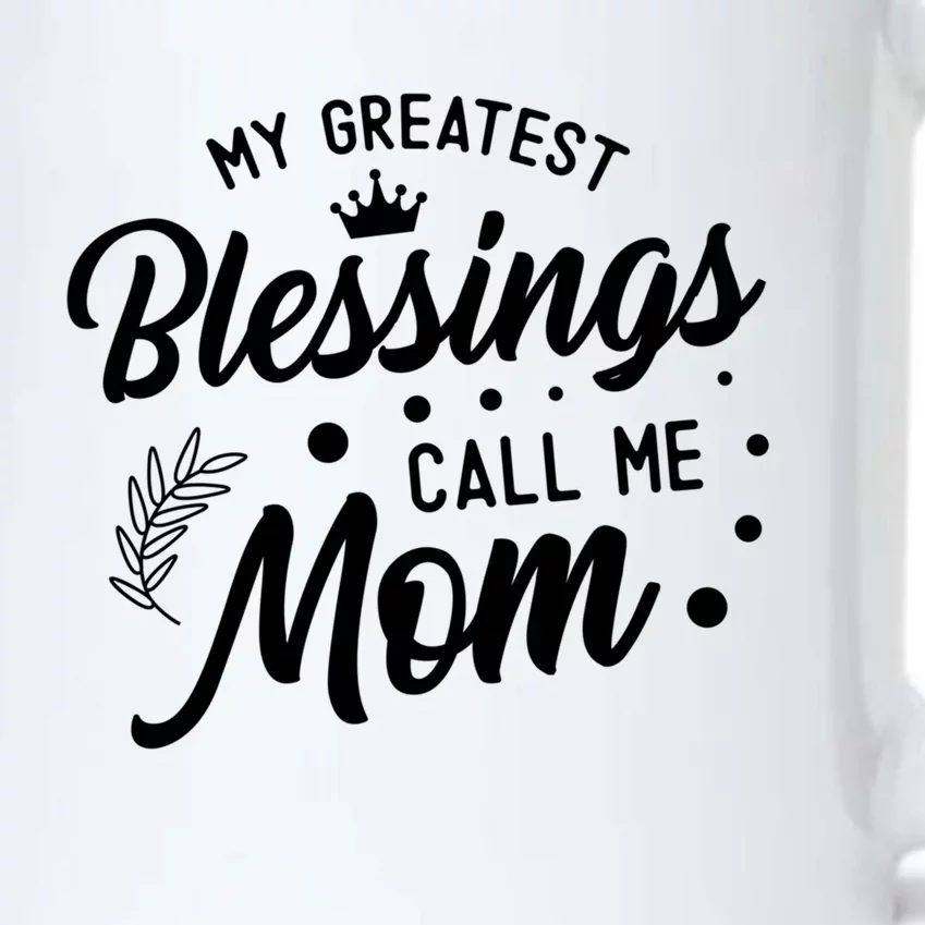 My Greatest Blessings Call Me Mom Best Mother Ever Mommy Funny Gift Black Color Changing Mug