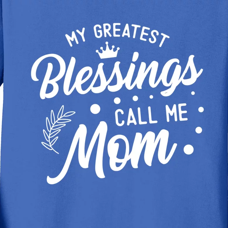 My Greatest Blessings Call Me Mom Best Mother Ever Mommy Funny Gift Kids Long Sleeve Shirt