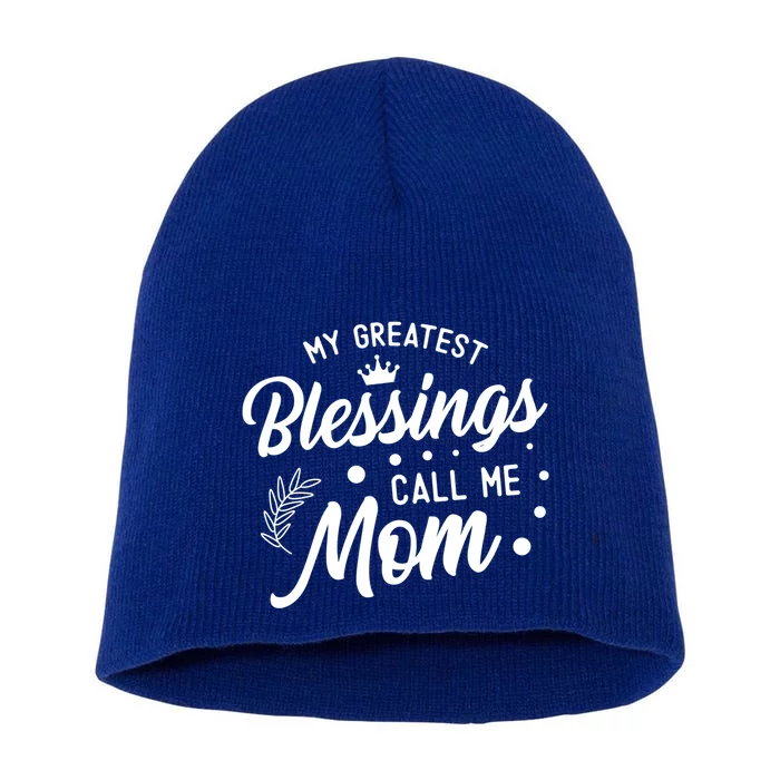 My Greatest Blessings Call Me Mom Best Mother Ever Mommy Funny Gift Short Acrylic Beanie