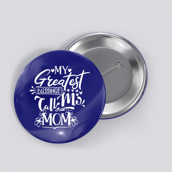 My Greatest Blessings Call Me Mom Blessed Inspirational Great Gift Button