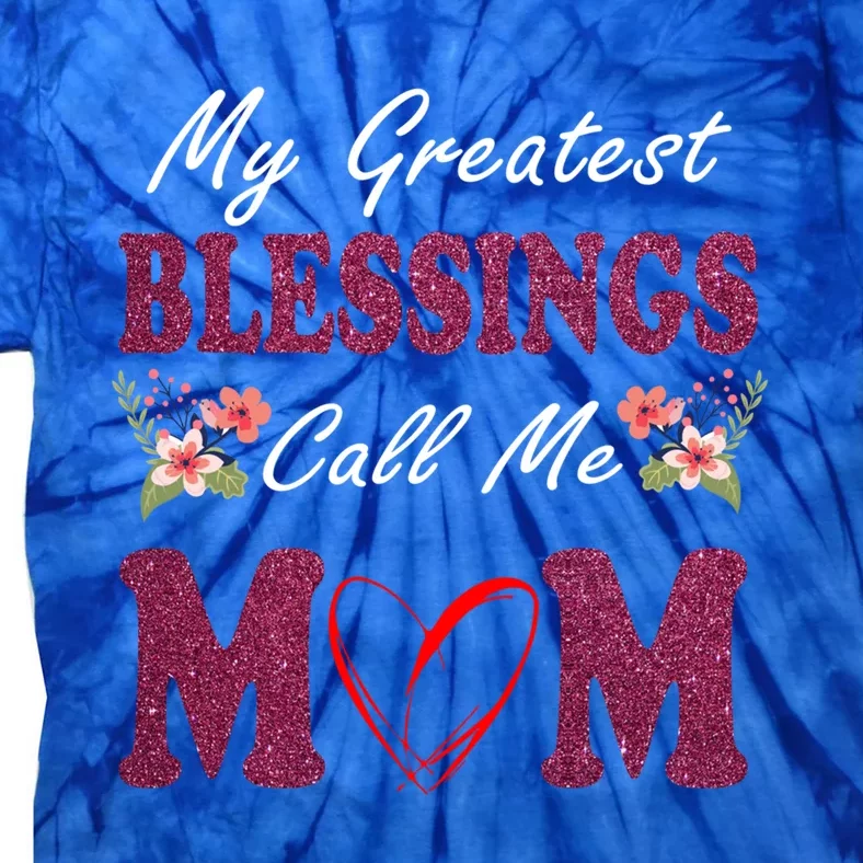 My Greatest Blessings Call Me Mom Flower Gift Tie-Dye T-Shirt