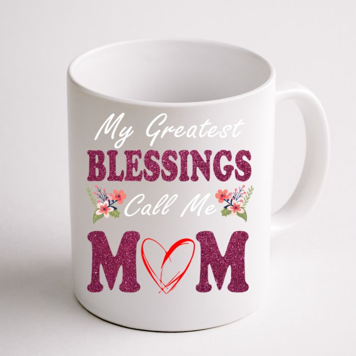 My Greatest Blessings Call Me Mom Flower Gift Front & Back Coffee Mug