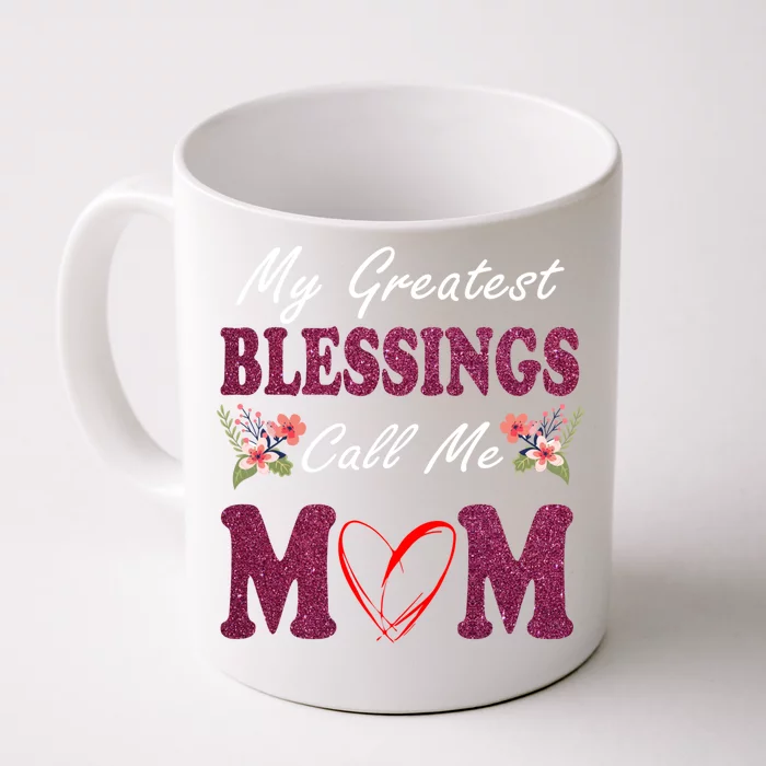 My Greatest Blessings Call Me Mom Flower Gift Front & Back Coffee Mug