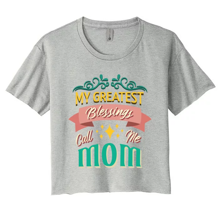 My Greatest Blessings Call Me Mom Mom Life Cute Gift Women's Crop Top Tee