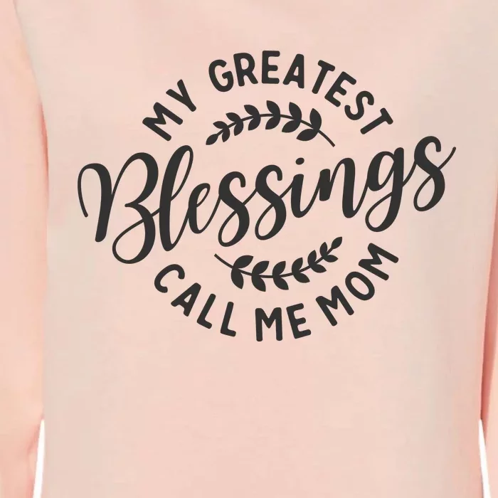 My Greatest Blessings Call Me Mom Cool Mothers Day Design Womens California Wash Sweatshirt