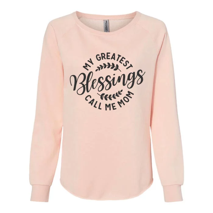 My Greatest Blessings Call Me Mom Cool Mothers Day Design Womens California Wash Sweatshirt