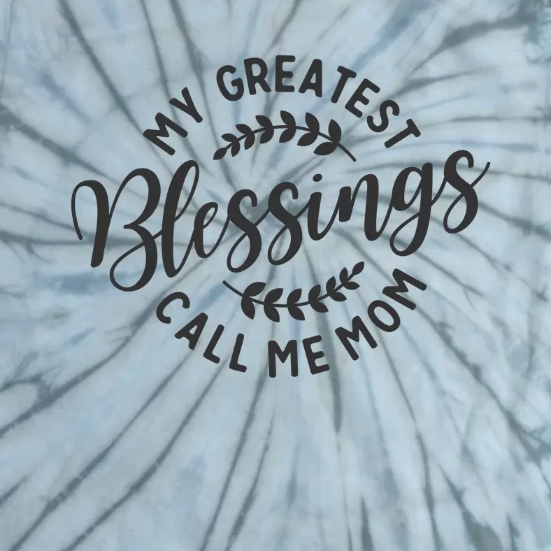 My Greatest Blessings Call Me Mom Cool Mothers Day Design Tie-Dye T-Shirt