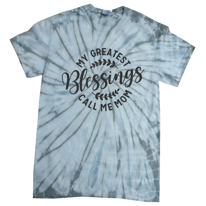 My Greatest Blessings Call Me Mom Cool Mothers Day Design Tie-Dye T-Shirt