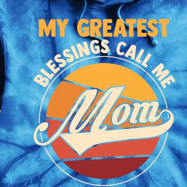 My Greatest Blessings Call Me Mom Mom Gift Tie Dye Hoodie