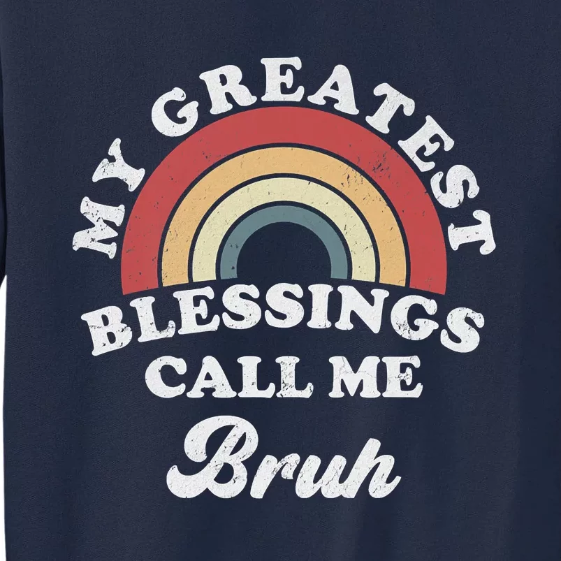 My Greatest Blessings Call Me Bruh Tall Sweatshirt