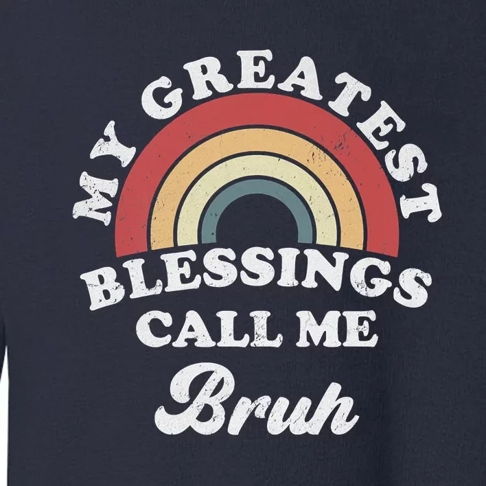 My Greatest Blessings Call Me Bruh Toddler Sweatshirt