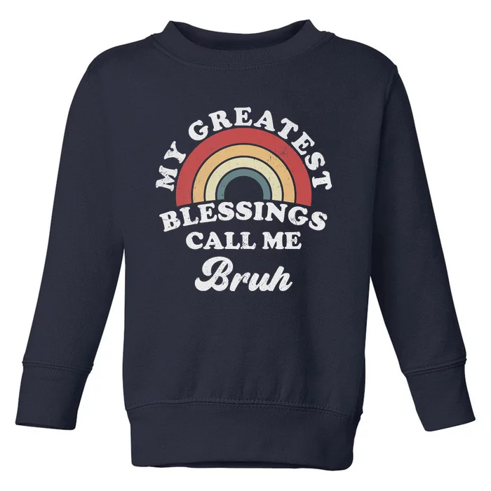 My Greatest Blessings Call Me Bruh Toddler Sweatshirt