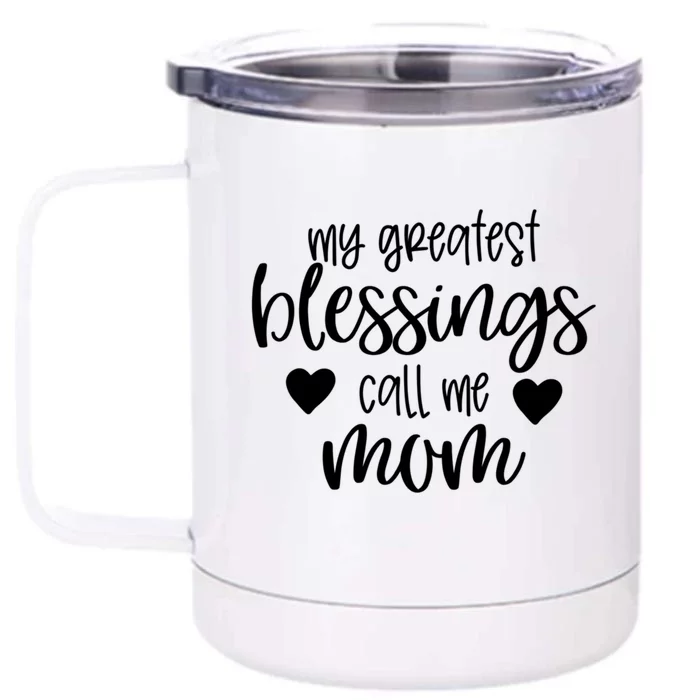 My Greatest Blessings Call Me Mom Mother's Day Gift Her Gift Front & Back 12oz Stainless Steel Tumbler Cup