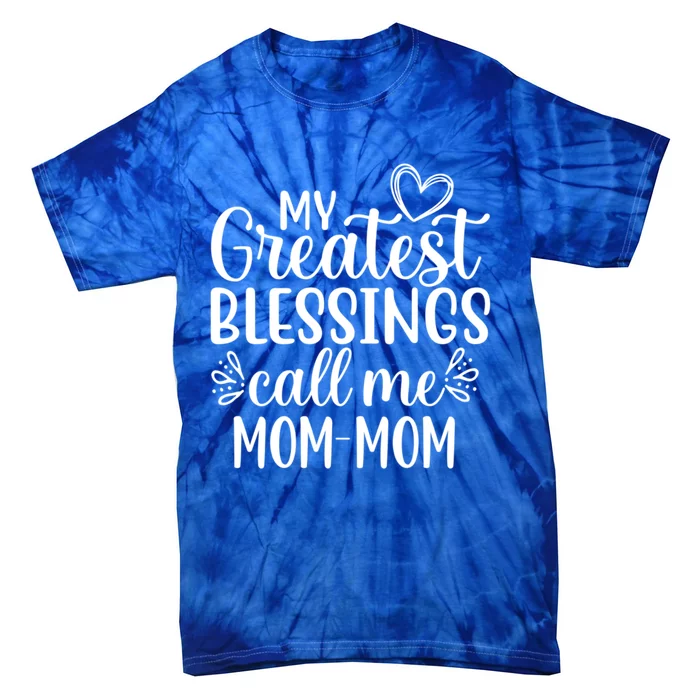 My Greatest Blessings Call Me Momgiftmom Grandmother Grandma Funny Gift Tie-Dye T-Shirt