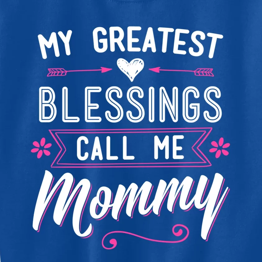 My Greatest Blessings Call Me Mommy Great Gift Mom Mother's Day Gift Cool Gift Kids Sweatshirt