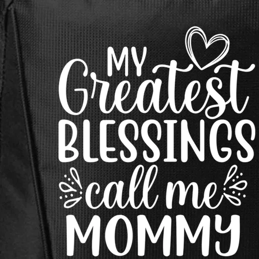 My Greatest Blessings Call Me Mommy Mother Mom Funny Gift City Backpack