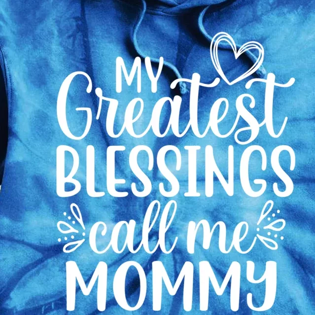 My Greatest Blessings Call Me Mommy Mother Mom Funny Gift Tie Dye Hoodie