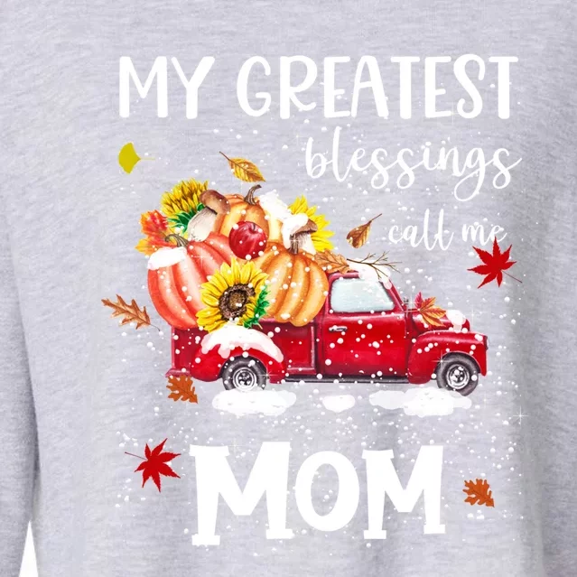 My Greatest Blessings Call Me Mom Pumpkin Truck Gift Cropped Pullover Crew