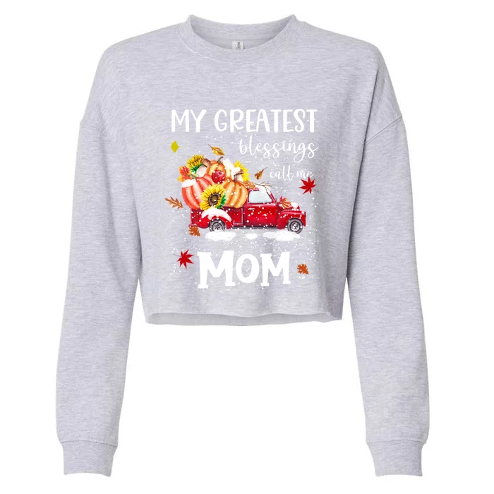 My Greatest Blessings Call Me Mom Pumpkin Truck Gift Cropped Pullover Crew