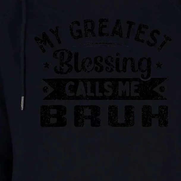 My Greatest Blessing Calls Me Bruh Dad Mothers Day Womens Funnel Neck Pullover Hood